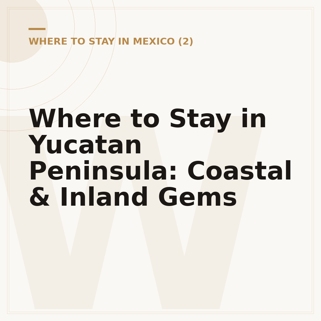 Where to Stay in Yucatan Peninsula: Coastal & Inland Gems