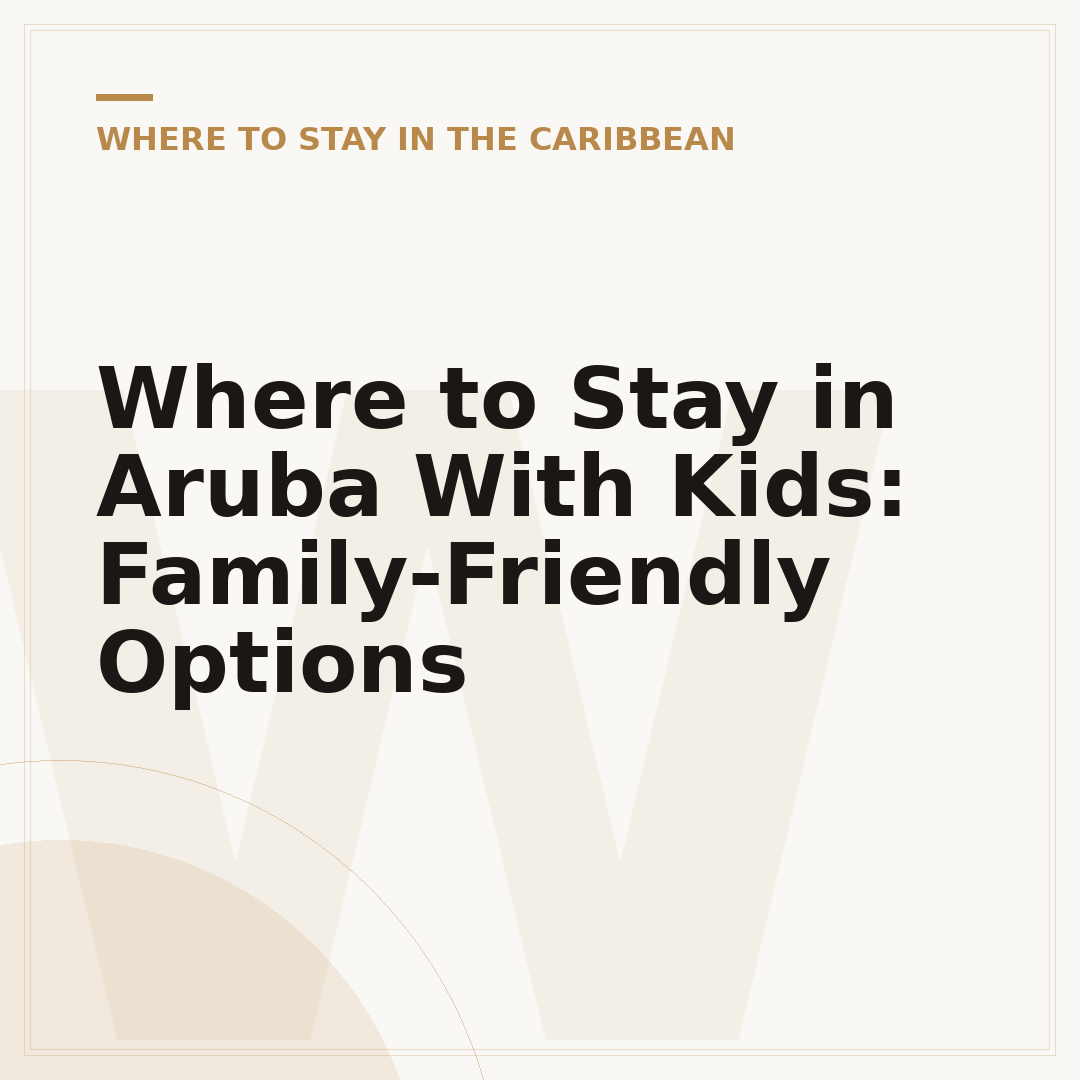 Where to Stay in Aruba With Kids: Family-Friendly Options