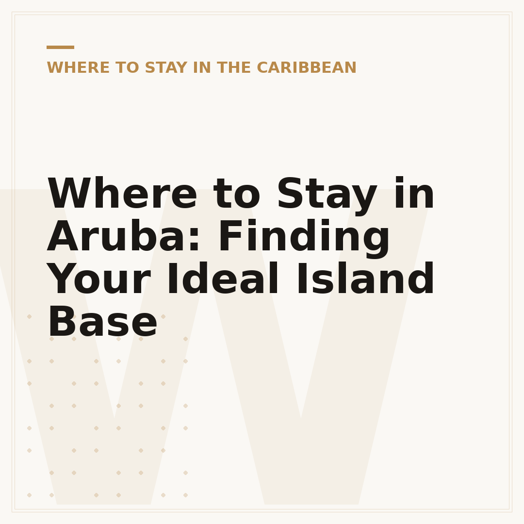 Where to Stay in Aruba: Finding Your Ideal Island Base