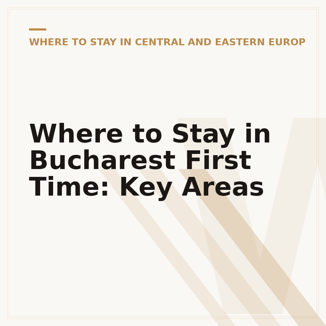 Where to Stay in Bucharest First Time: Key Areas