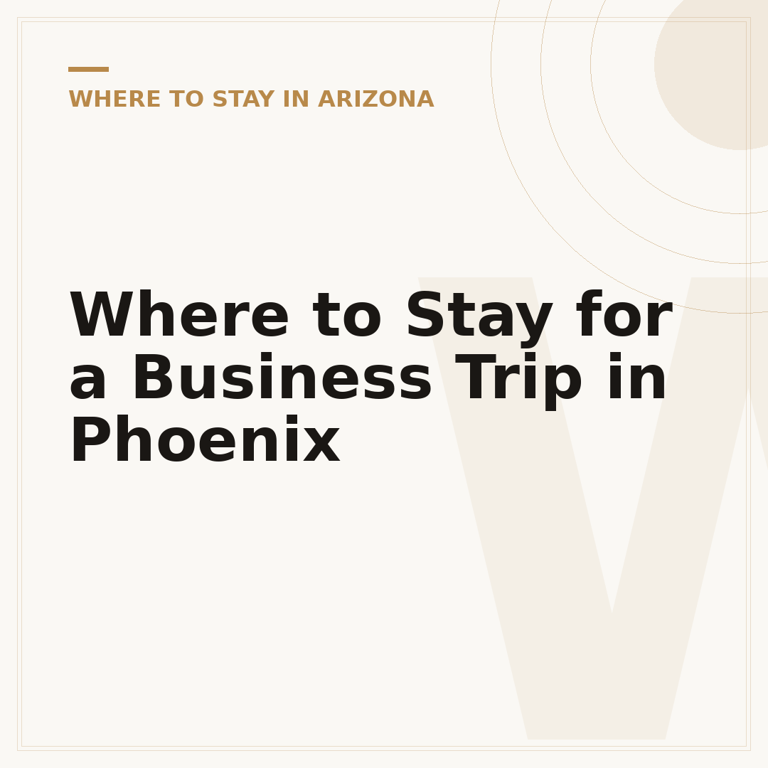 Where to Stay for a Business Trip in Phoenix