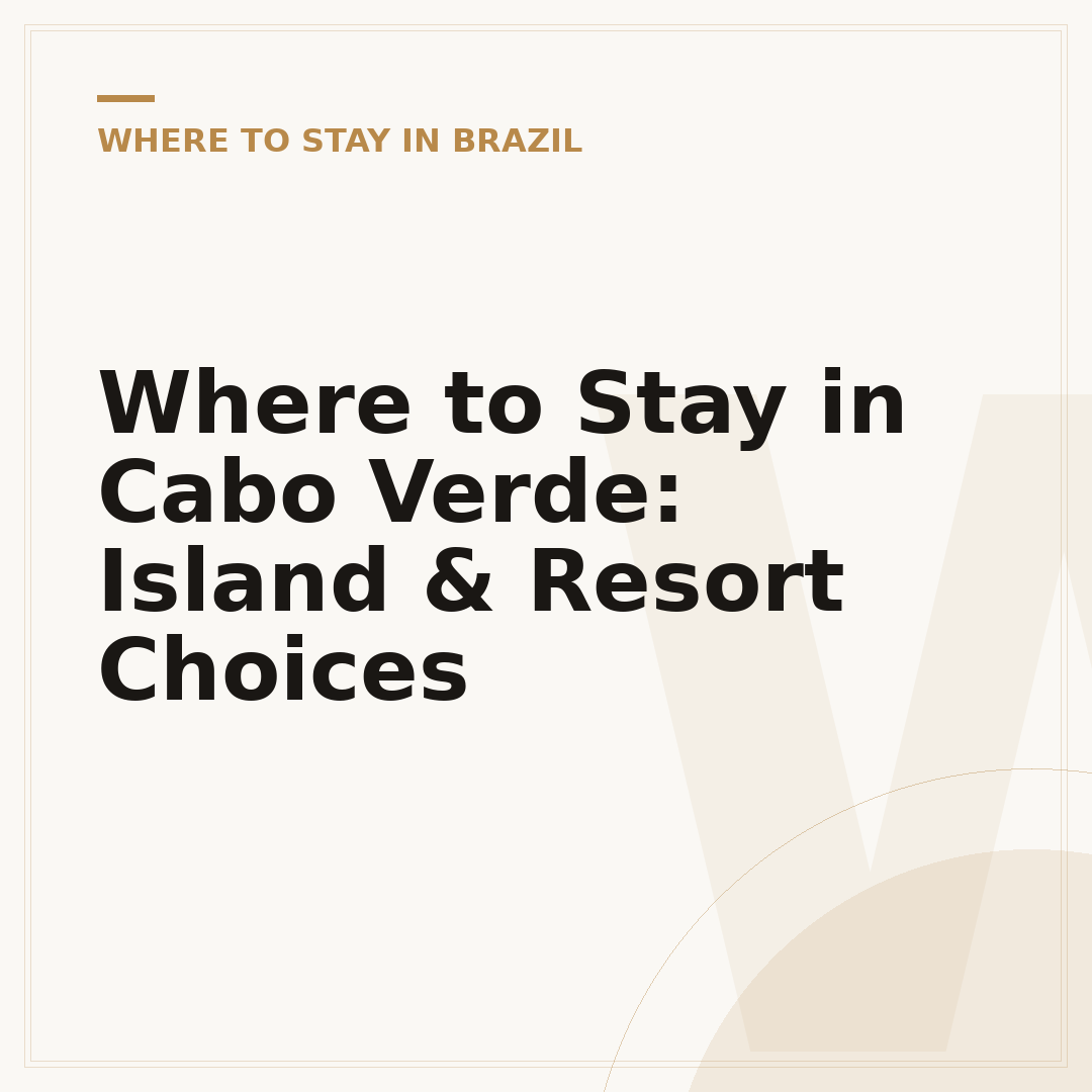 Where to Stay in Cabo Verde: Island & Resort Choices