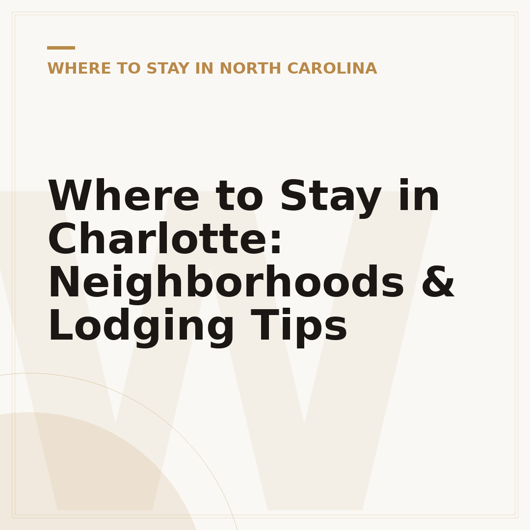 Where to Stay in Charlotte: Neighborhoods & Lodging Tips