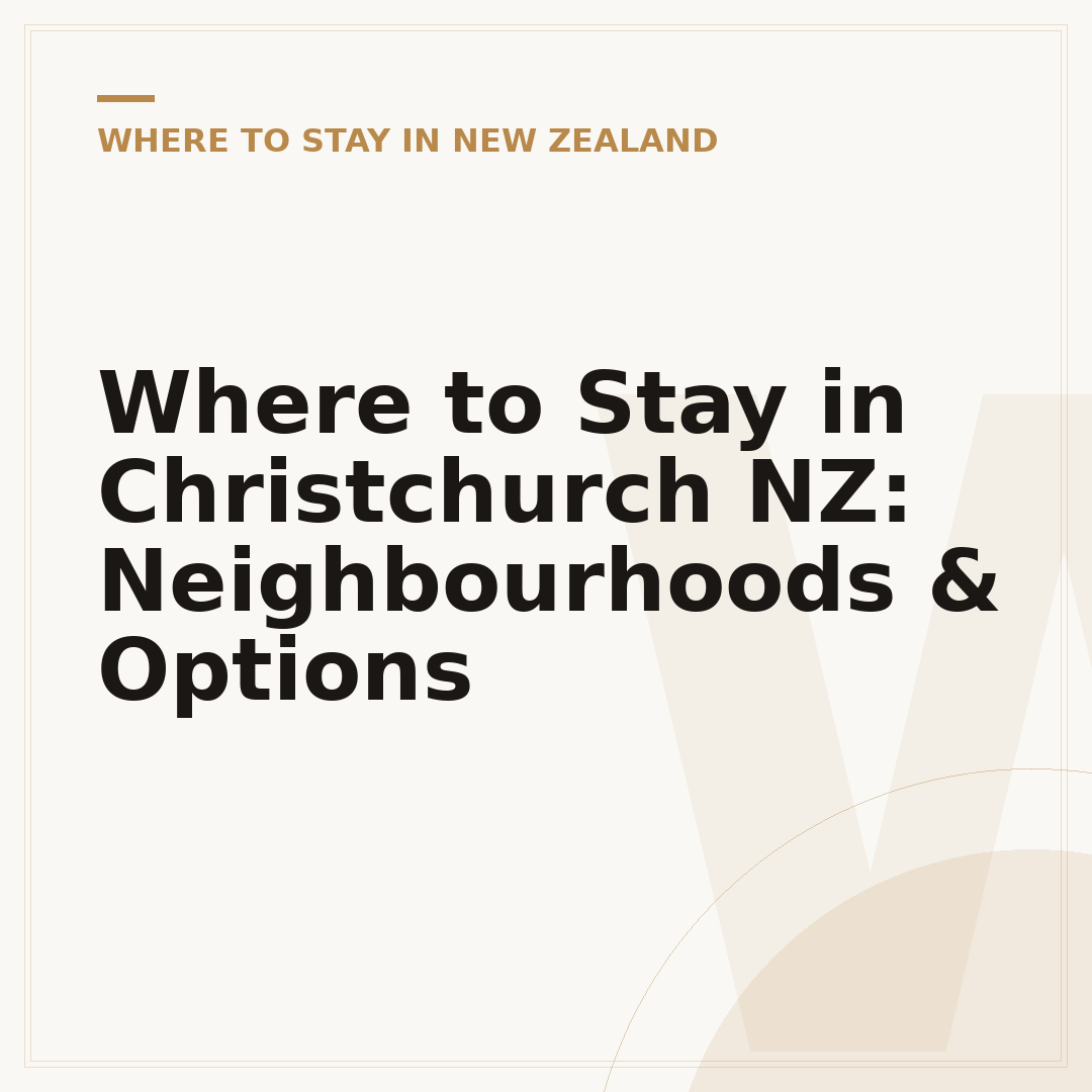 Where to Stay in Christchurch NZ: Neighbourhoods & Options