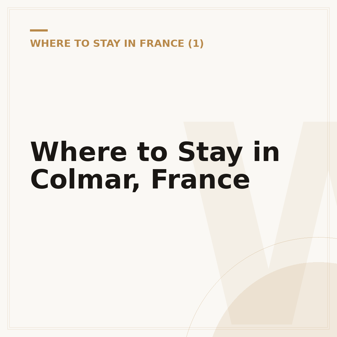 Where to Stay in Colmar, France