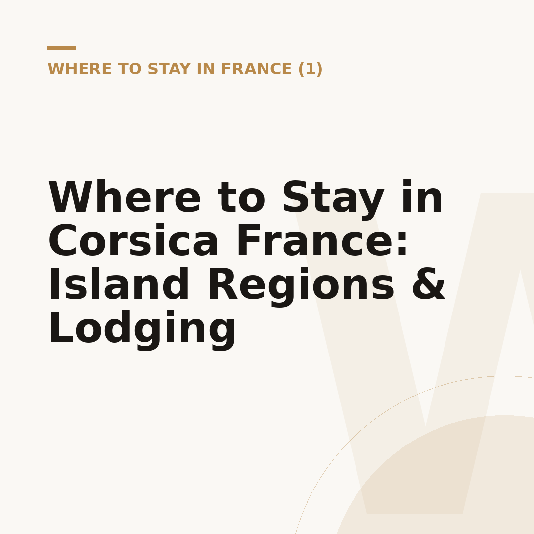 Where to Stay in Corsica France: Island Regions & Lodging