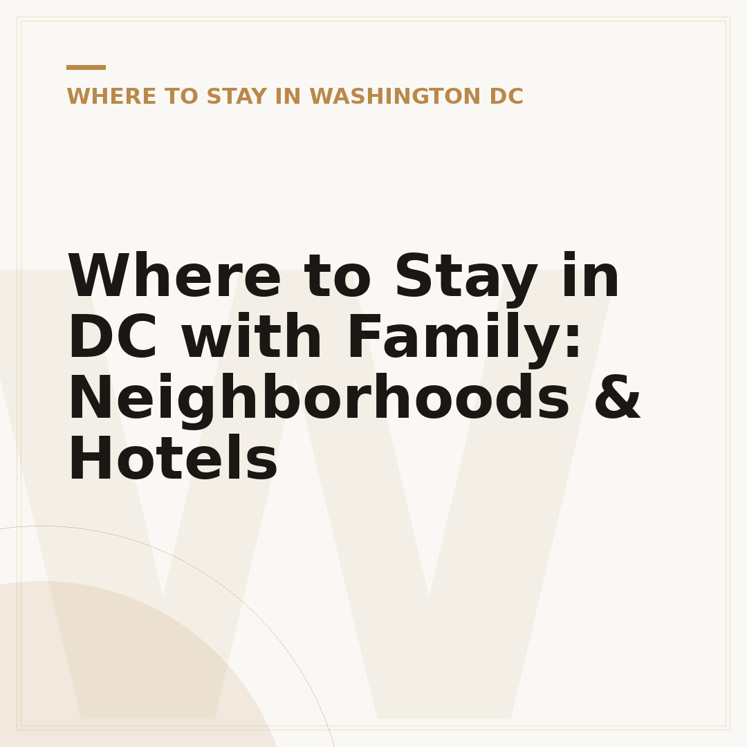 Where to Stay in DC with Family: Neighborhoods & Hotels