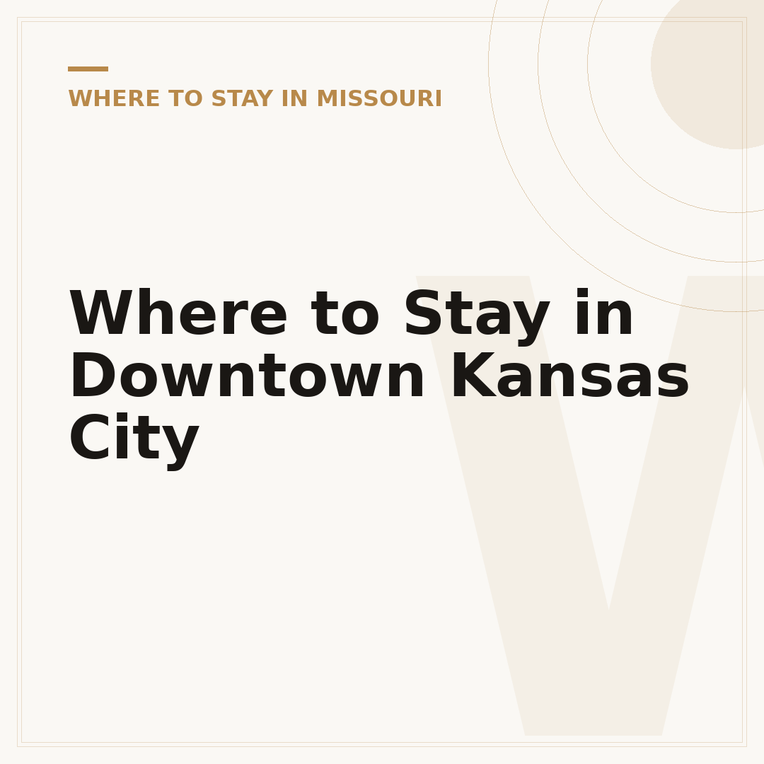 Where to Stay in Downtown Kansas City