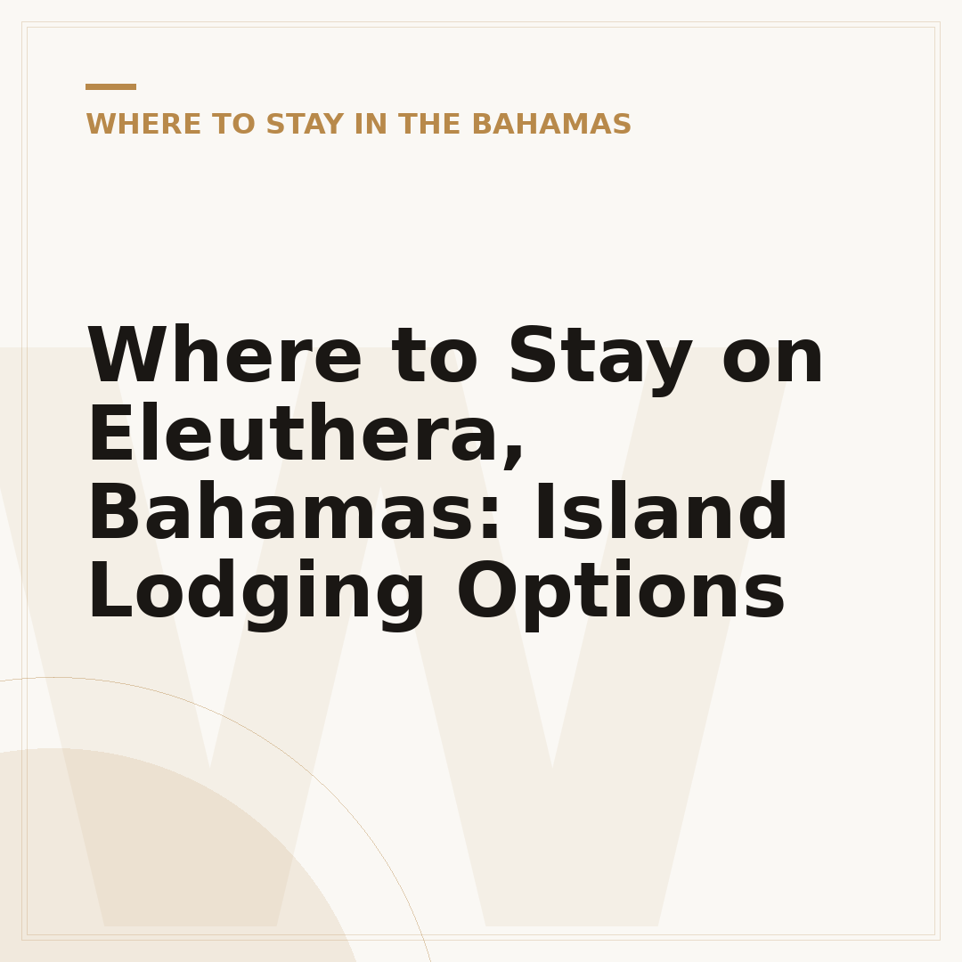 Where to Stay on Eleuthera, Bahamas: Island Lodging Options
