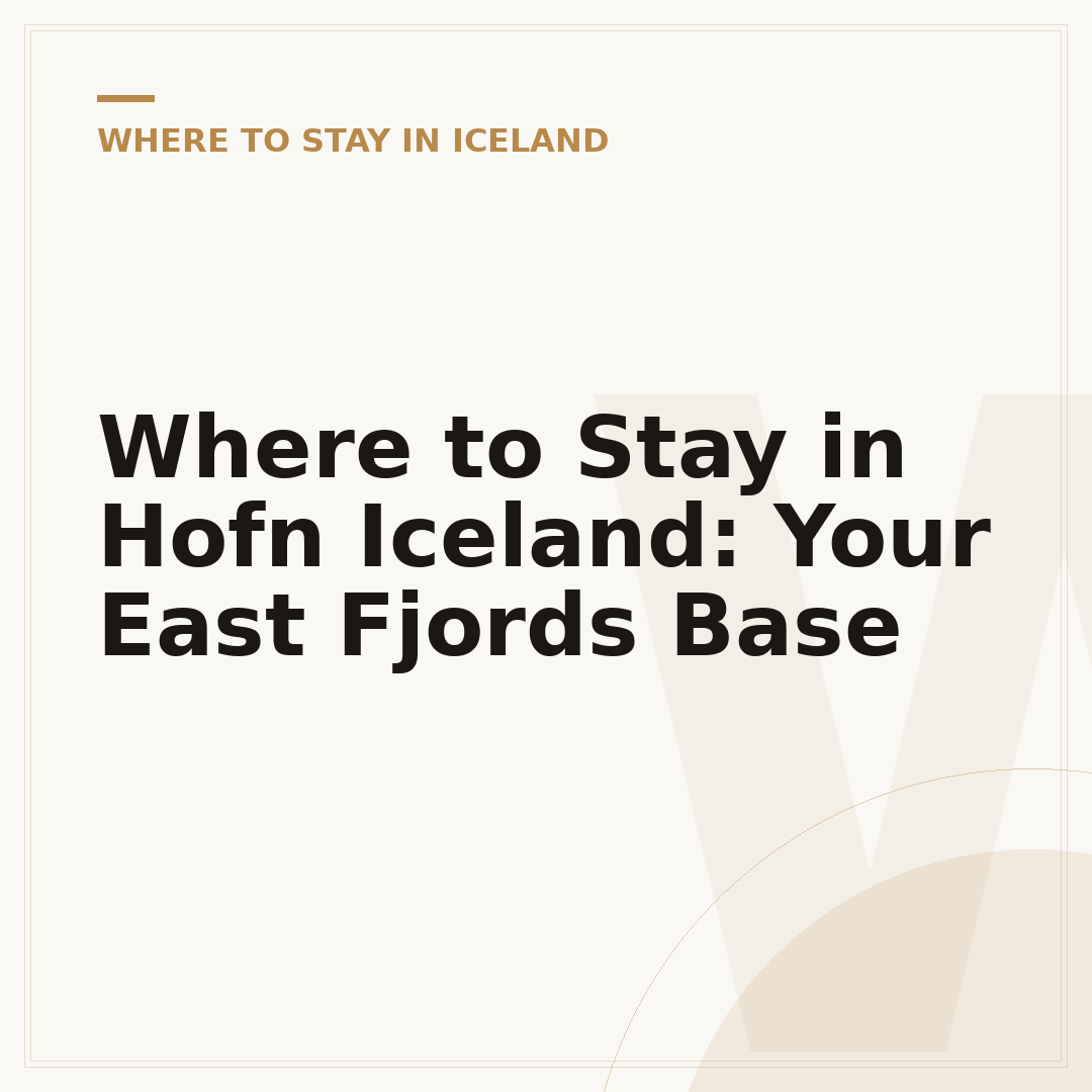 Where to Stay in Hofn Iceland: Your East Fjords Base