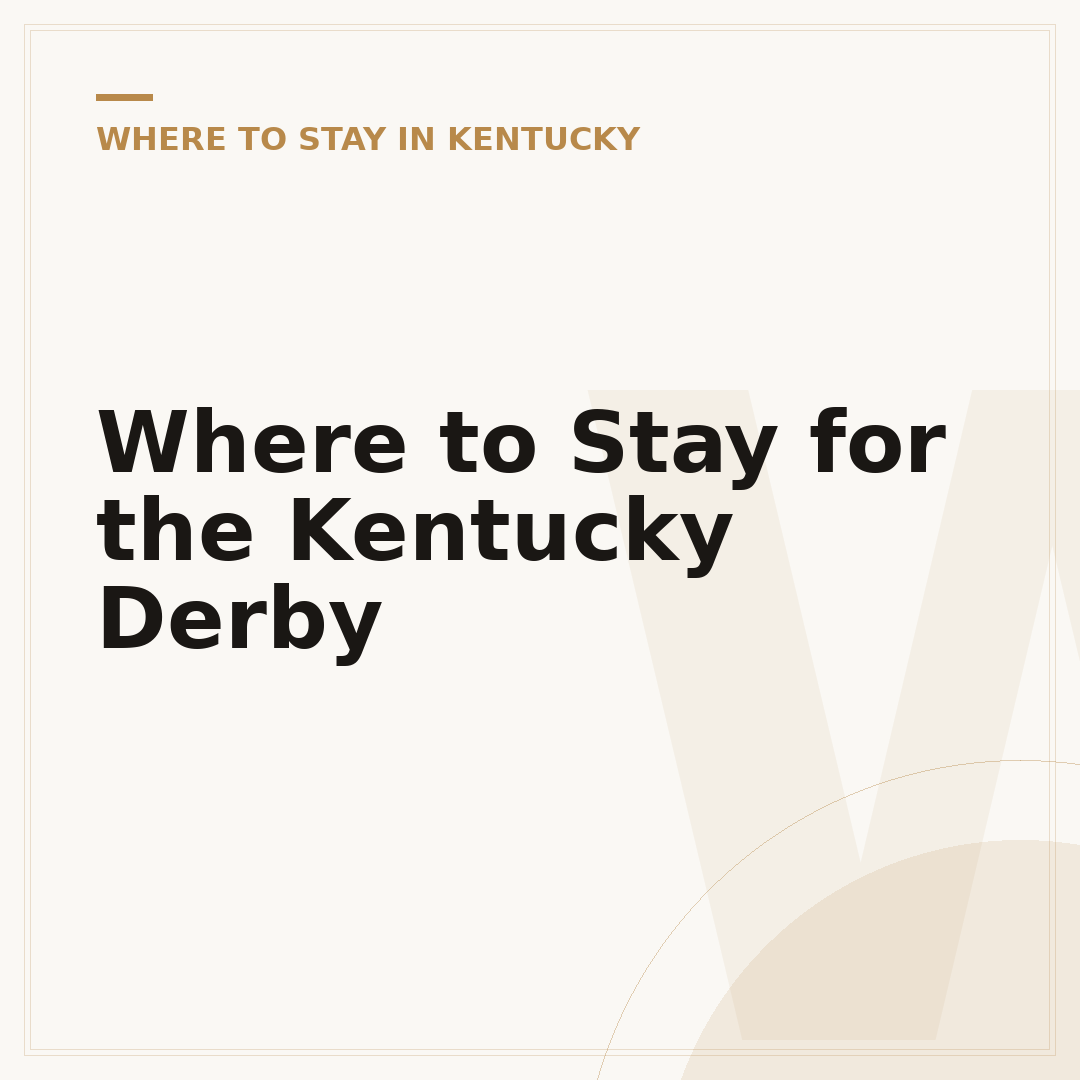 Where to Stay for the Kentucky Derby