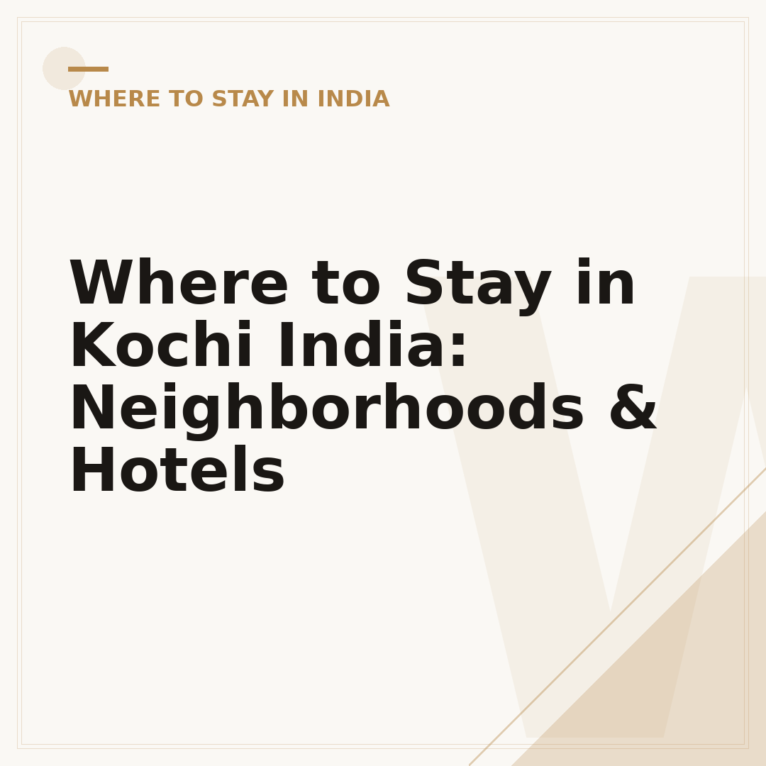 Where to Stay in Kochi India: Neighborhoods & Hotels