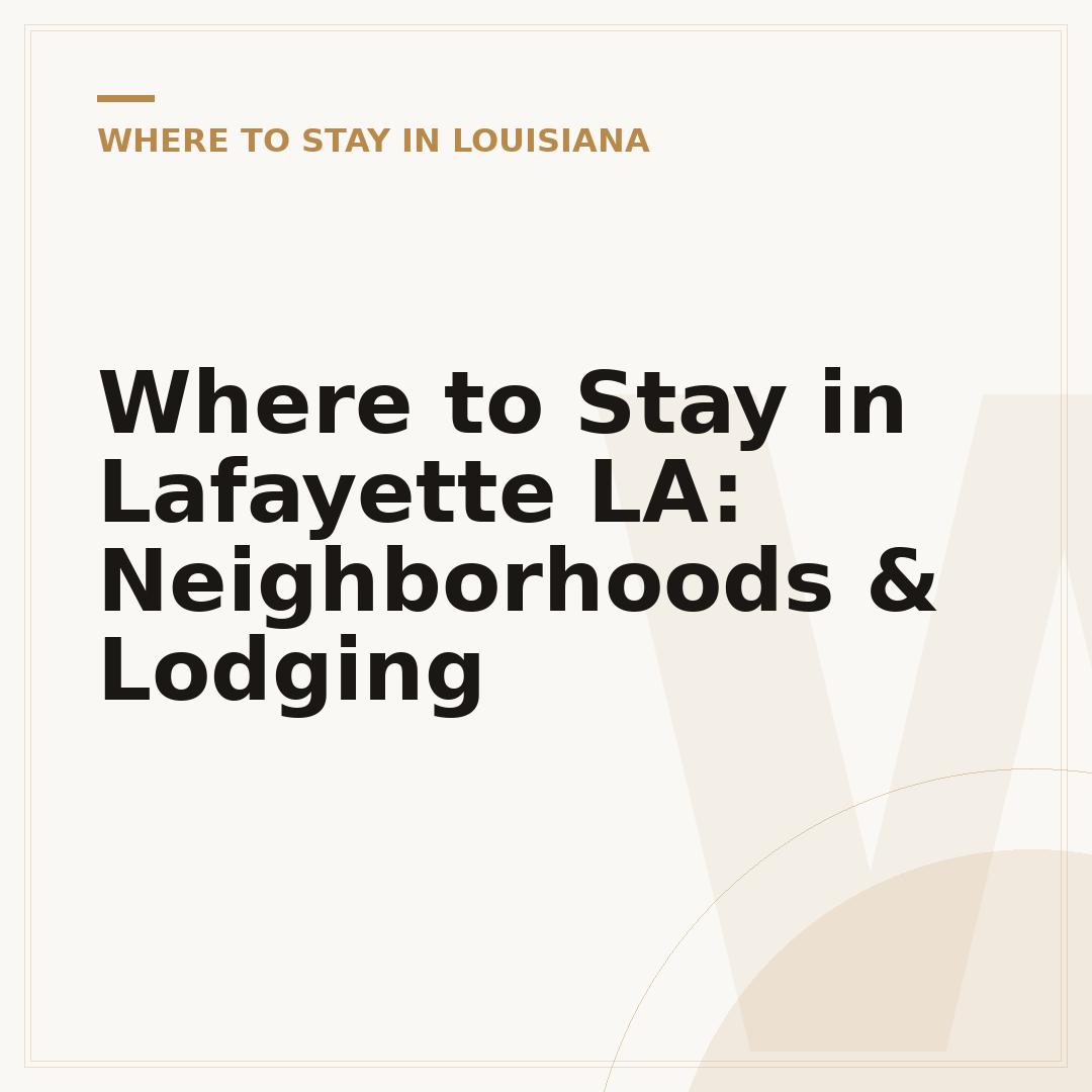 Where to Stay in Lafayette LA: Neighborhoods & Lodging