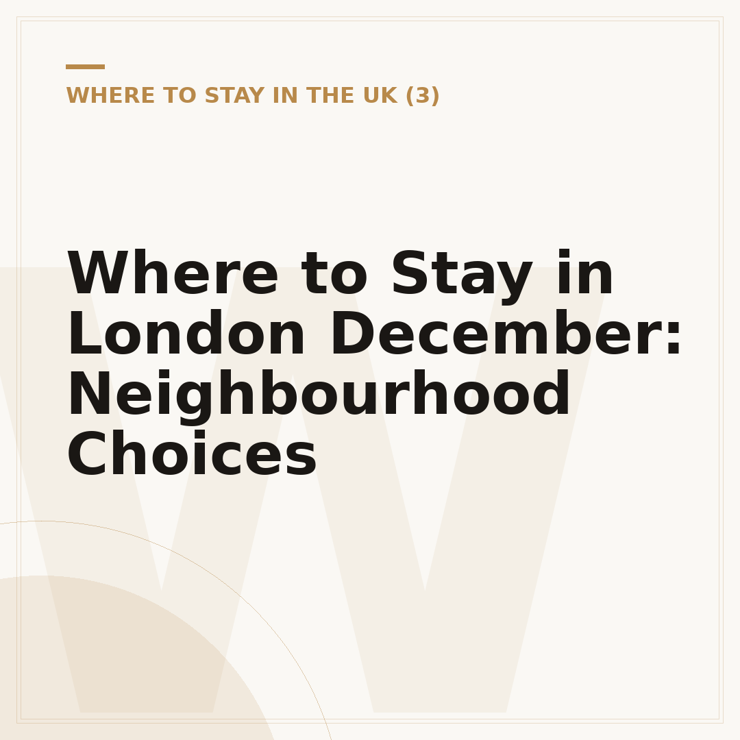 Where to Stay in London December: Neighbourhood Choices