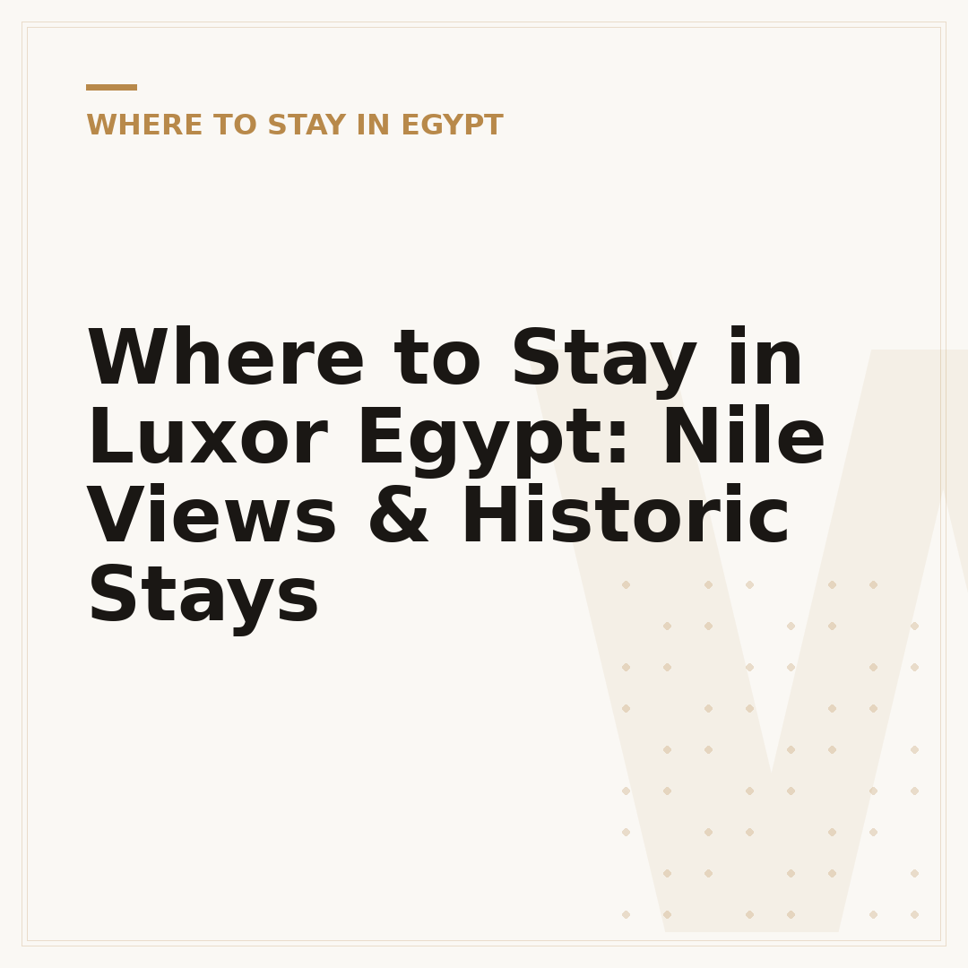Where to Stay in Luxor Egypt: Nile Views & Historic Stays