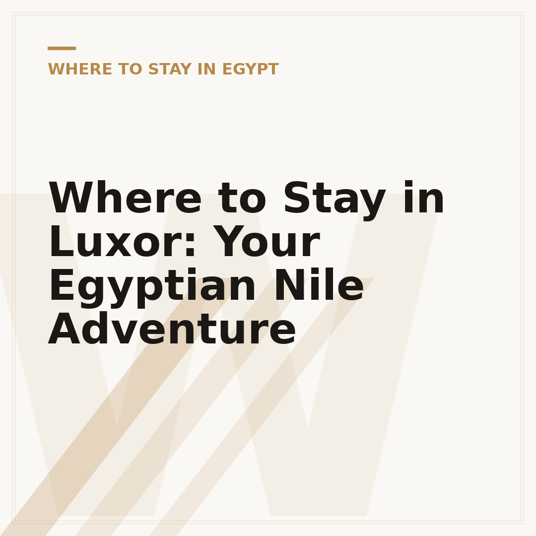 Where to Stay in Luxor: Your Egyptian Nile Adventure