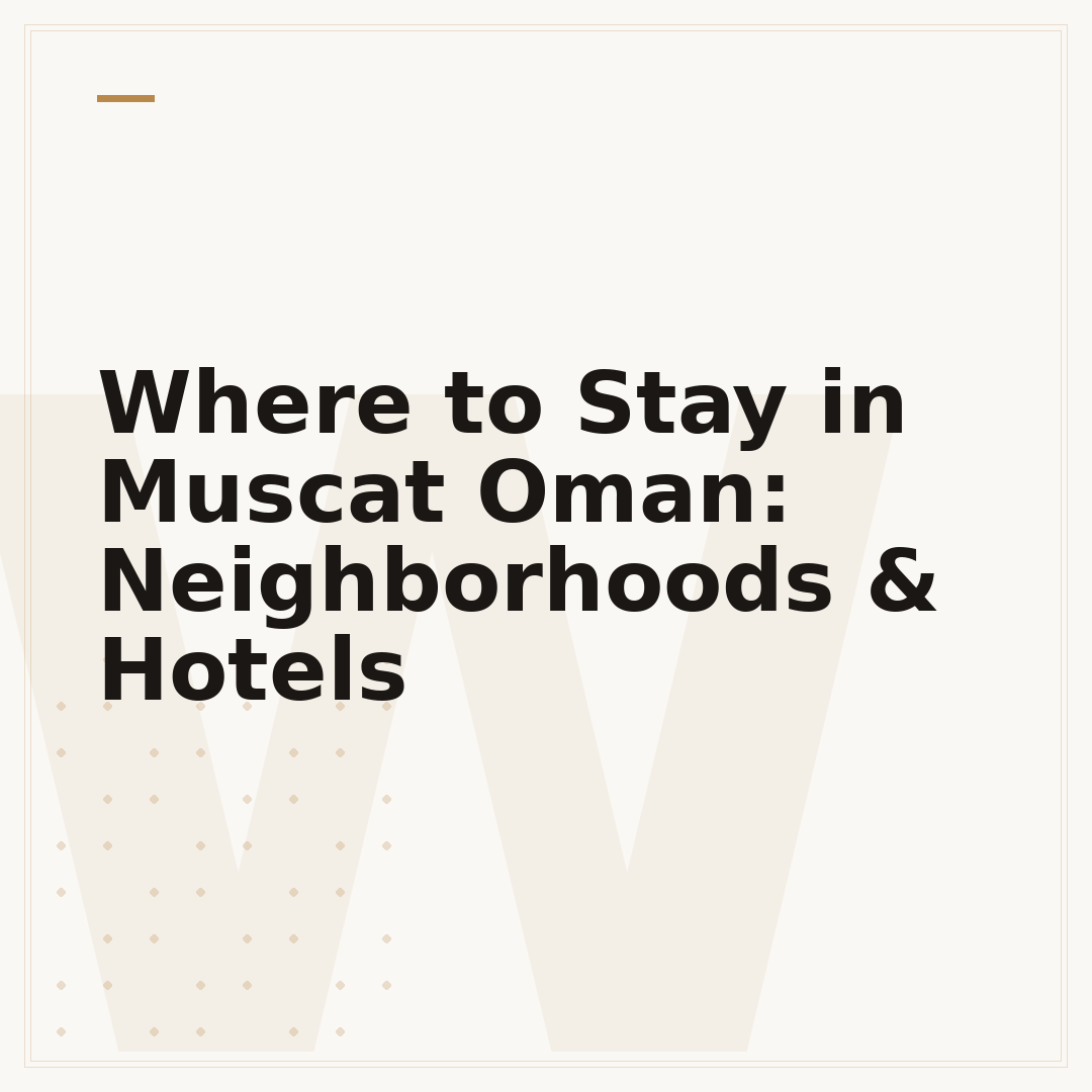 Where to Stay in Muscat Oman: Neighborhoods & Hotels