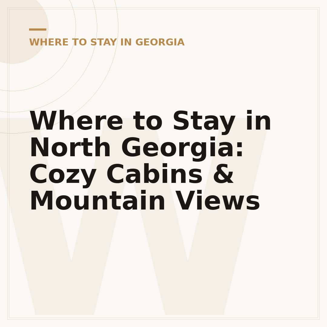 Where to Stay in North Georgia: Cozy Cabins & Mountain Views