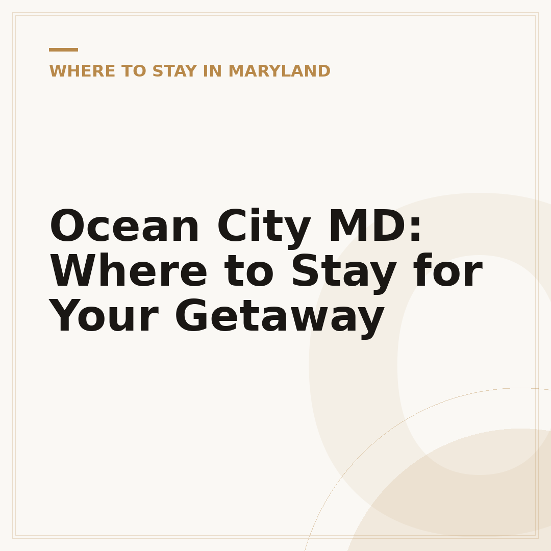 Ocean City MD: Where to Stay for Your Getaway