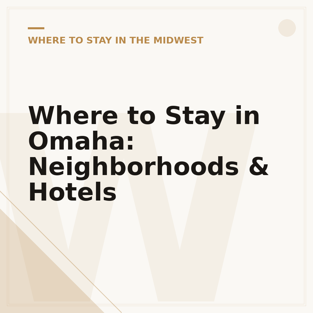 Where to Stay in Omaha: Neighborhoods & Hotels