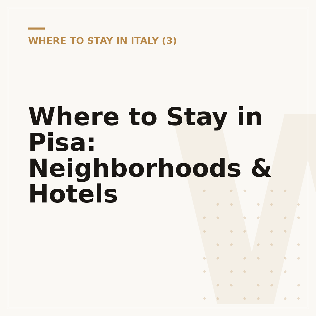 Where to Stay in Pisa: Neighborhoods & Hotels