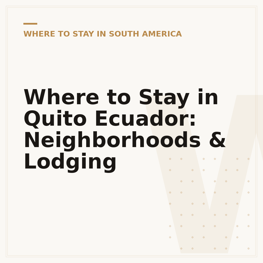 Where to Stay in Quito Ecuador: Neighborhoods & Lodging