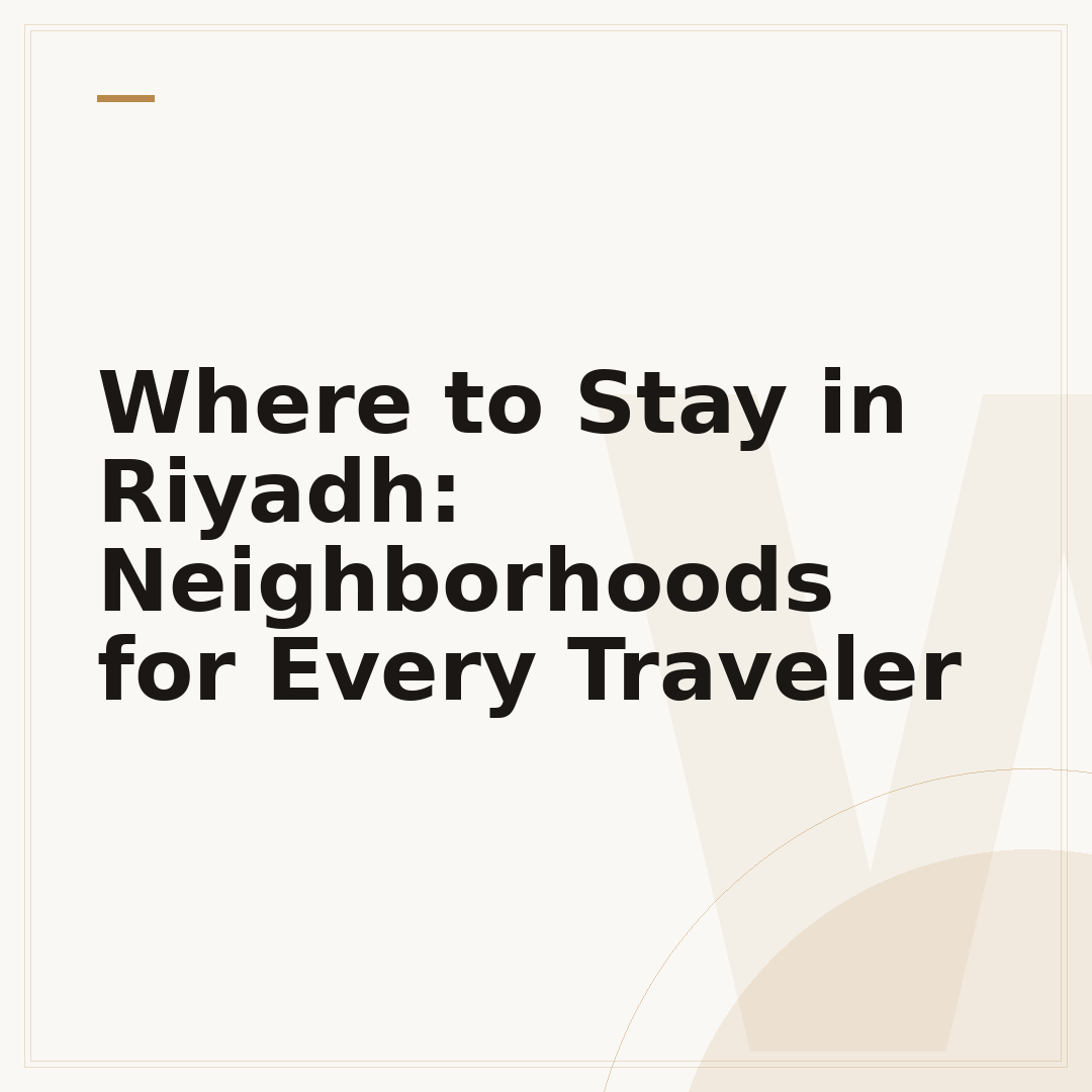 Where to Stay in Riyadh: Neighborhoods for Every Traveler