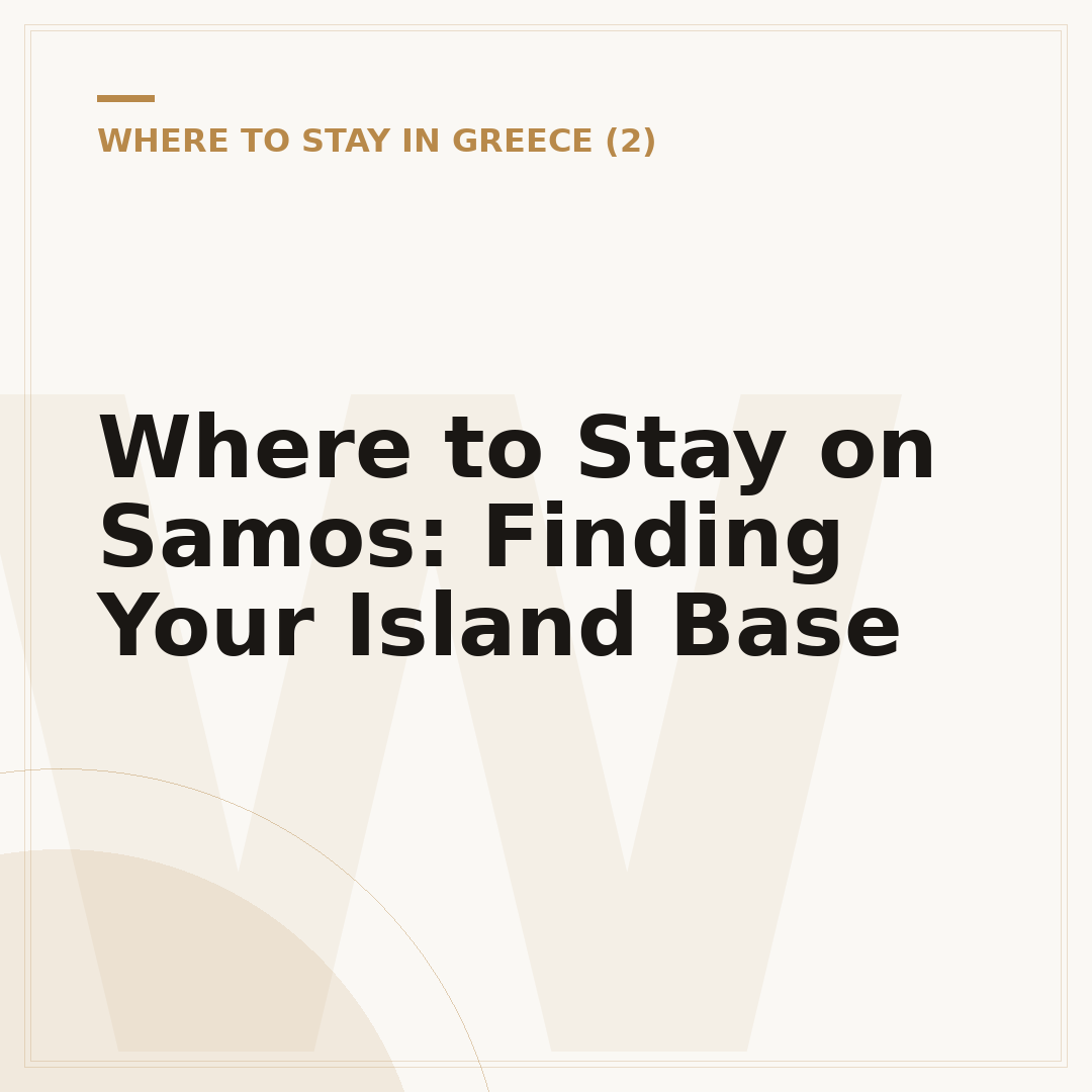 Where to Stay on Samos: Finding Your Island Base