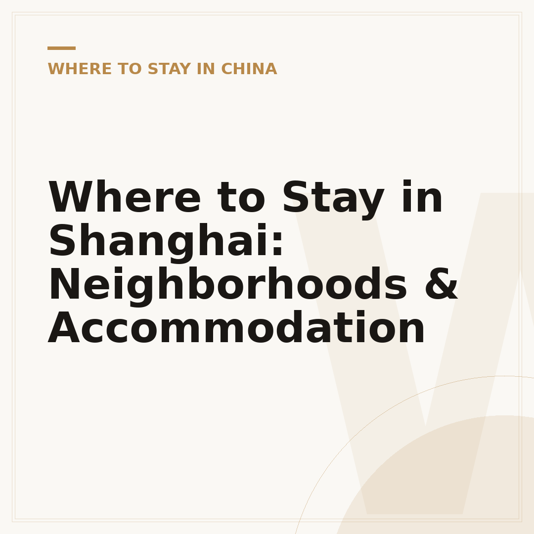 Where to Stay in Shanghai: Neighborhoods & Accommodation