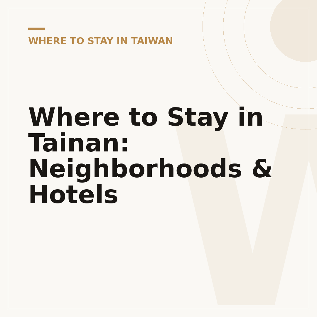 Where to Stay in Tainan: Neighborhoods & Hotels