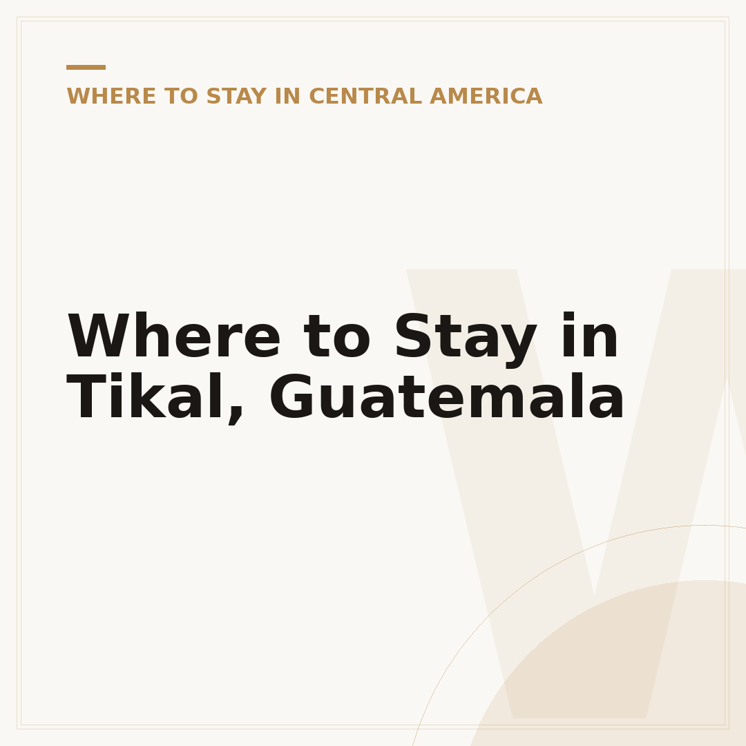 Where to Stay in Tikal, Guatemala