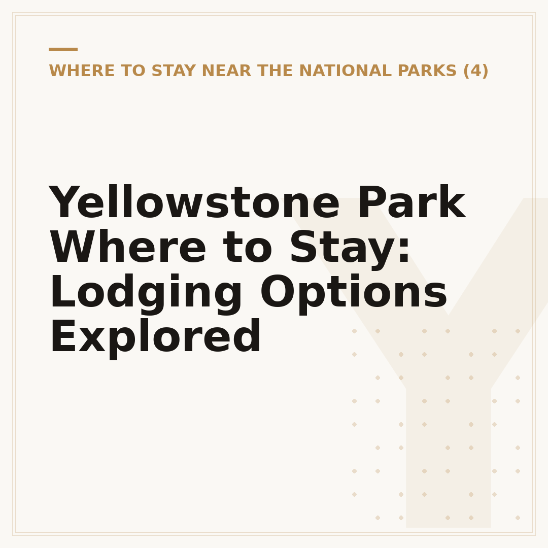 Yellowstone Park Where to Stay: Lodging Options Explored