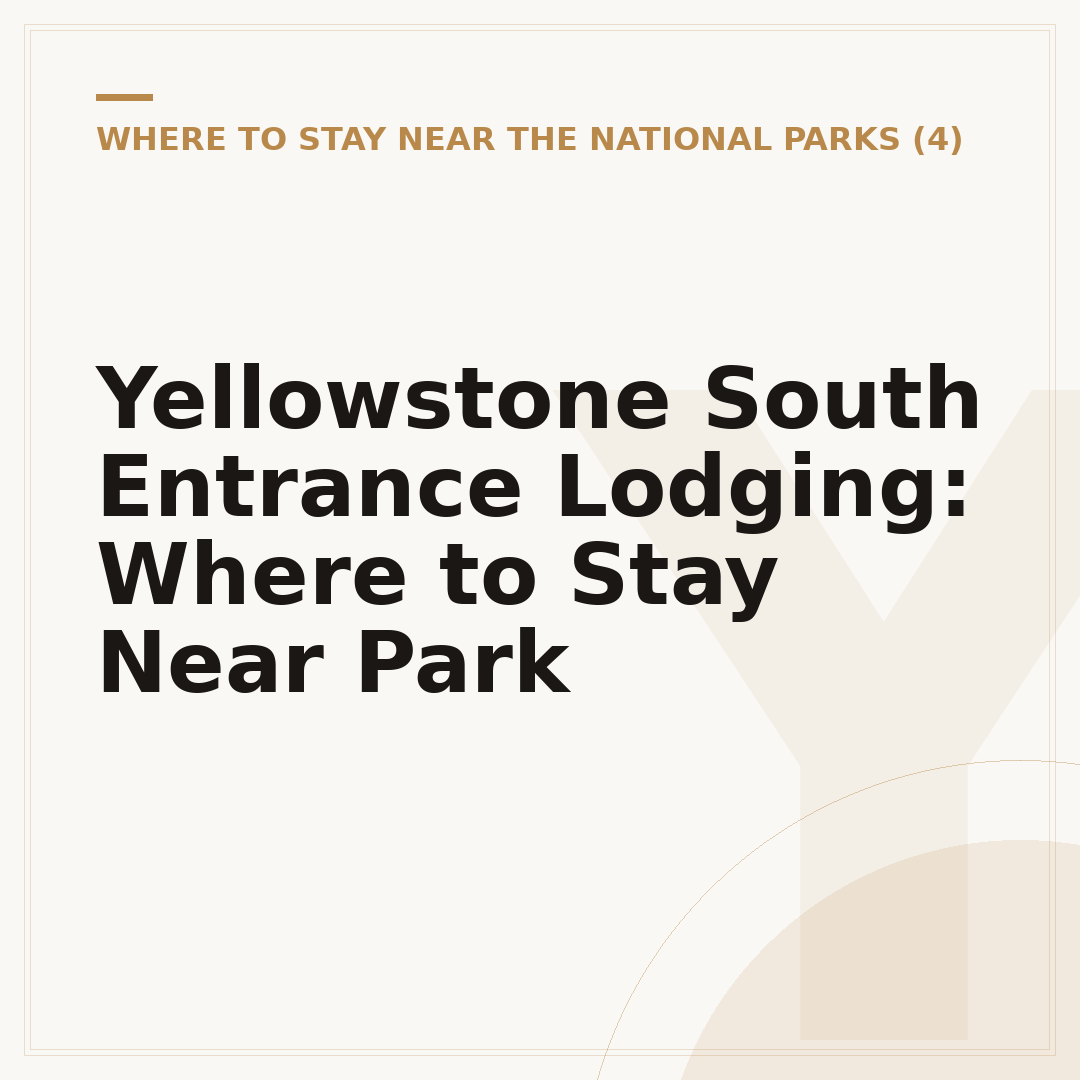 Yellowstone South Entrance Lodging: Where to Stay Near Park